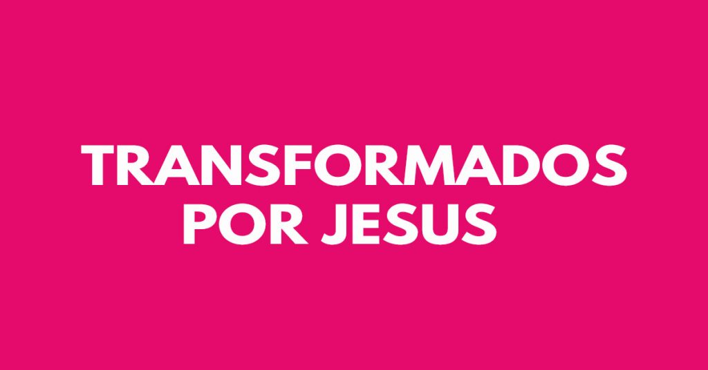 Transformados por Jesus