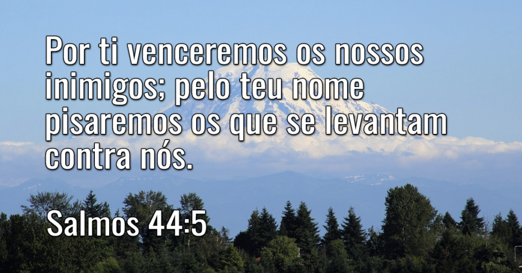 Por ti venceremos os nossos inimigos; pelo teu nome pisaremos os que se levantam contra nós