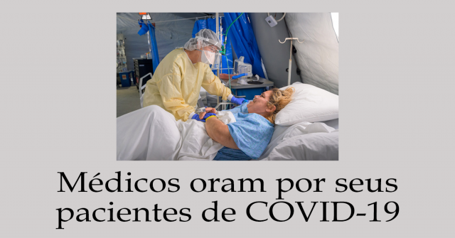 Médicos oram por seus pacientes de COVID-19