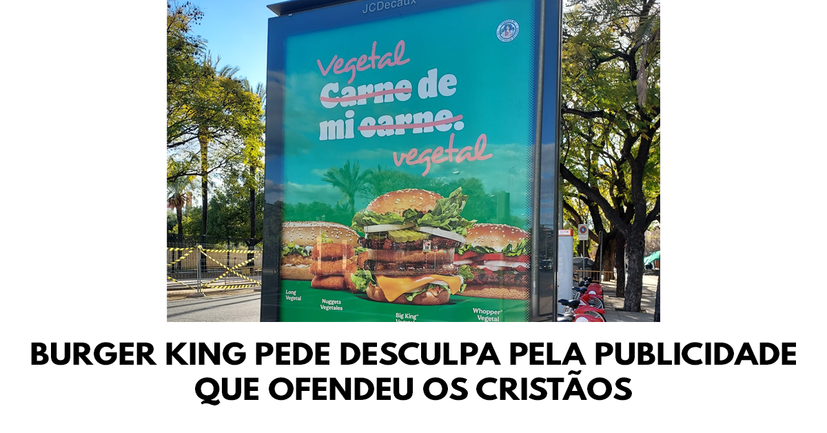 Burger King pede desculpa pela publicidade que ofendeu os cristãos
