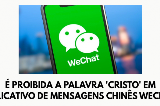É Proibida a palavra ‘Cristo’ em aplicativo de mensagens chinês WeChat