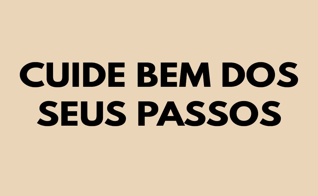 Cuide bem dos seus passos