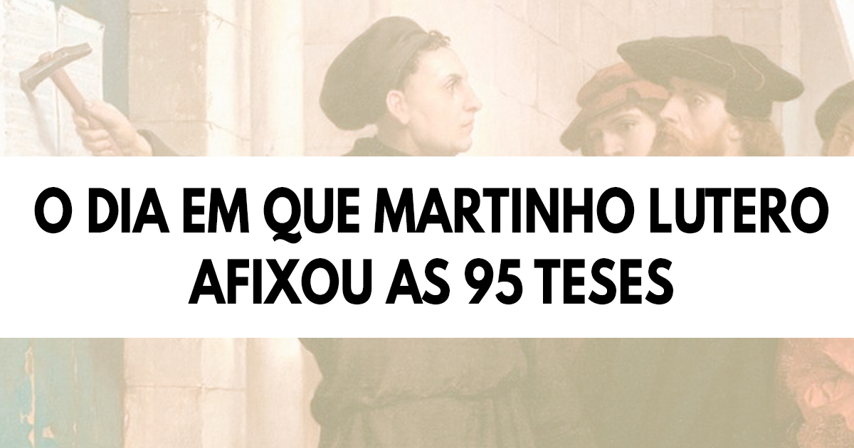O dia em que Martinho Lutero afixou as 95 teses