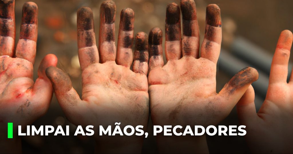 Limpai as mãos, pecadores