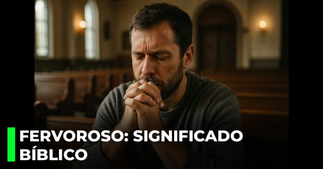 Fervoroso - Significado bíblico