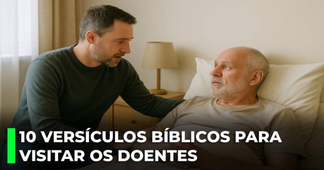 10 versículos bíblicos para visitar os doentes